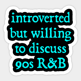 Introverted but willing to discuss 90s R&B - funny 1990s humor Sticker